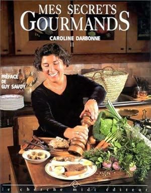 Mes secrets gourmands - Caroline Darbonne