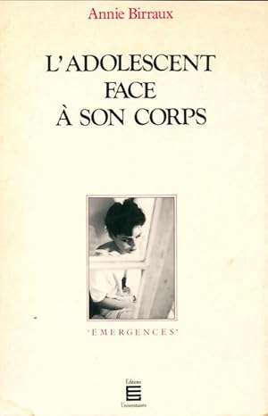 L'adolescent face ? son corps - Annie Biraux