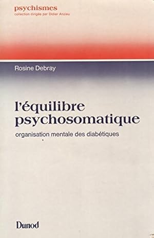 L' quilibre psychosomatique. Organisation mentale des diab tiques - Rosine Debray