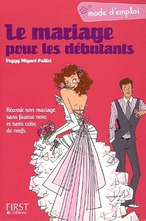 Le mariage pour les d butants. R ussir son mariage sans fausse note et sans crise de nerfs - Pegg...