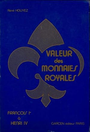 Valeur Des Monnaies Royales. : Fran ois 1er   Henri Vi - Ren  Houyez