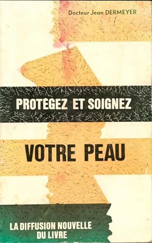 Seller image for Prot?gez et soignez votre peau - Jean Dermeyer for sale by Book Hmisphres