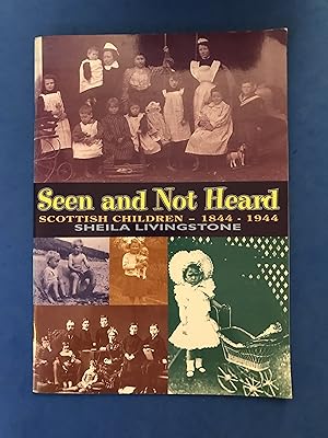 Seller image for SEEN AND NOT HEARD - SCOTTISH CHILDREN 1844-1944 for sale by Haddington Rare Books