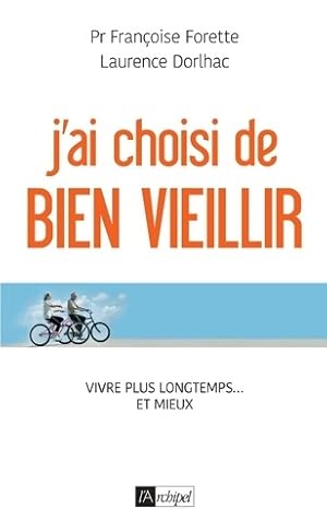 J'ai choisi de bien vieillir - vivre plus longtemps. Et mieux - Françoise Forette