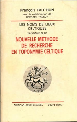 Les noms de lieux celtiques. Nouvelle m thode de recherche en toponymie celtique - Fran ois Falc'Hun