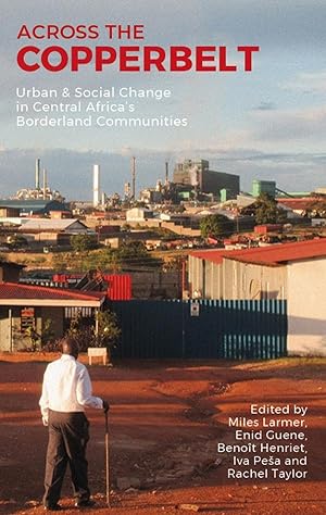Image du vendeur pour Across the Copperbelt: Urban & Social Change in Central Africa\ s Borderland Communities mis en vente par moluna