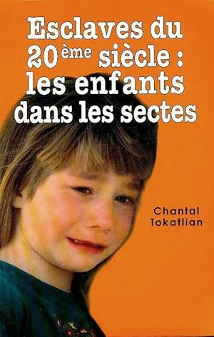 Esclaves du 20e si?cle : Les enfants dans les sectes - Chantal Tokatlian