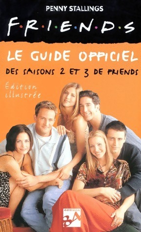 Friends. Le guide officiel des saisons 2 et 3 - Penny Stallings