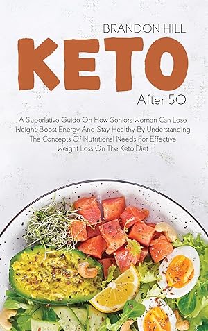 Seller image for Keto After 50: A Superlative Guide On How Seniors Women Can Lose Weight, Boost Energy And Stay Healthy By Understanding The Concepts Of Nutritional Needs For Effective Weight Loss On The Keto Diet for sale by Redux Books