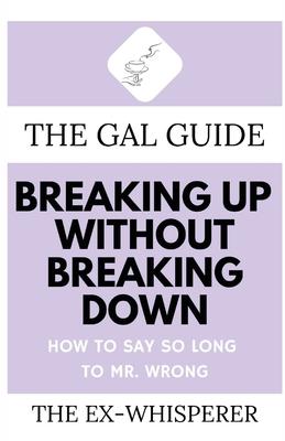 Bild des Verkufers fr The Gal Guide to Breaking Up Without Breaking Down: How to Say So Long to Mister Wrong zum Verkauf von moluna