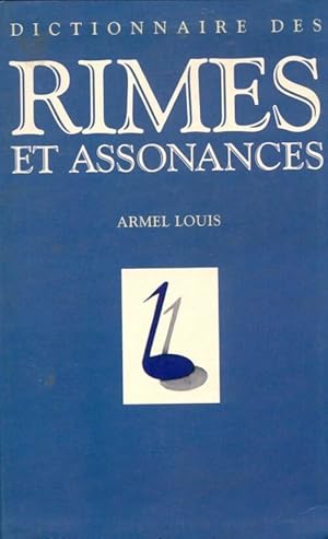 Image du vendeur pour Dictionnaire des rimes et assonances : Illustr? par 3000 citations de po?mes et chansons - Armel Louis mis en vente par Book Hmisphres