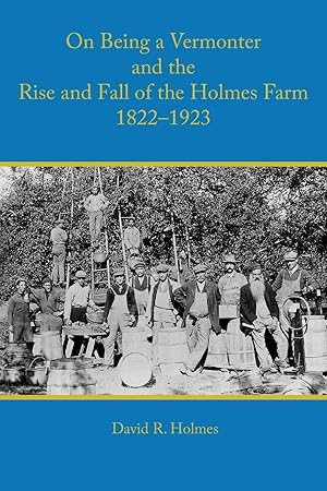 Bild des Verkufers fr On Being a Vermonter and the Rise and Fall of the Holmes Farm 1822-1923 zum Verkauf von moluna