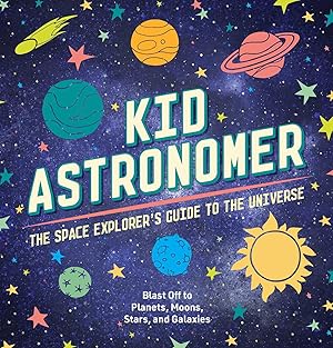 Bild des Verkufers fr Kid Astronomer: The Space Explorer\ s Guide to the Galaxy (Outer Space, Astronomy, Planets, Space Books for Kids) zum Verkauf von moluna