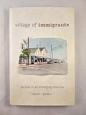 Bild des Verkufers fr Village of Immigrants Latinos in an Emerging America zum Verkauf von WellRead Books A.B.A.A.