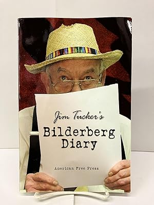 Jim Tucker's Bilderberg Diary: One Reporter's 25 Year Battle to Shine the Light on the World Shad...