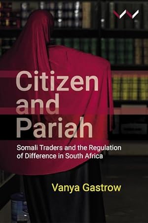 Seller image for Citizen and Pariah: Somali Traders and the Regulation of Difference in South Africa for sale by moluna