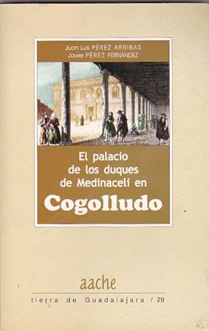 Imagen del vendedor de El palacio de los duques de Medinaceli en Cogolludo a la venta por LIBRERA GULLIVER