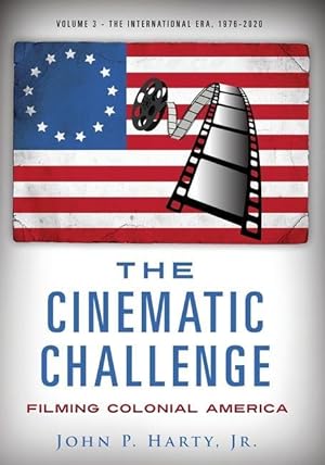 Bild des Verkufers fr The Cinematic Challenge - Volume 3: Filming Colonial America the International Era 1976-2020 zum Verkauf von moluna