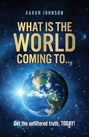 Bild des Verkufers fr What is The World Coming to . . .: Get the unfiltered truth, TODAY! zum Verkauf von moluna