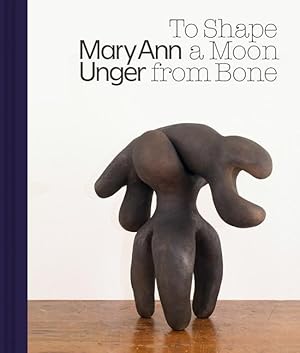 Bild des Verkufers fr Mary Ann Unger: To Shape a Moon from Bone zum Verkauf von moluna