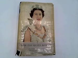 Image du vendeur pour How the Queen Reigns: An Authentic Study of the Queen's Personality and Life Work mis en vente par Goldstone Rare Books
