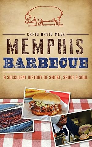 Seller image for Memphis Barbecue: A Succulent History of Smoke, Sauce & Soul (American Palate) for sale by Redux Books