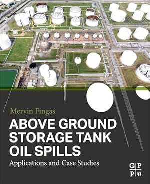 Bild des Verkufers fr Above Ground Storage Tank Oil and Chemical Spills: Applications and Case Studies zum Verkauf von moluna