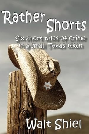 Immagine del venditore per Rather Shorts: Six Short Tales of Crime in a Small Texas Town venduto da moluna