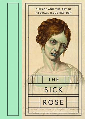 Bild des Verkufers fr The Sick Rose: Disease and the Art of Medical Illustration zum Verkauf von moluna