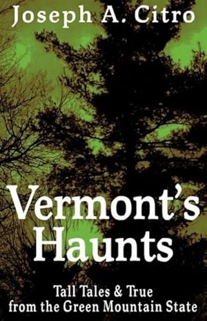 Bild des Verkufers fr Vermont s Haunts: Tall Tales and True from the Green Mountain State zum Verkauf von moluna