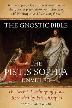 Bild des Verkufers fr The Gnostic Bible: The Pistis Sophia Unveiled zum Verkauf von moluna