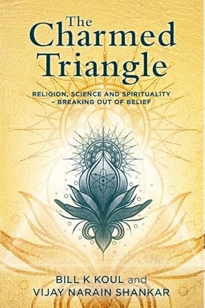 Bild des Verkufers fr The Charmed Triangle: Religion, Science and Spirituality - Breaking Out of Belief zum Verkauf von moluna