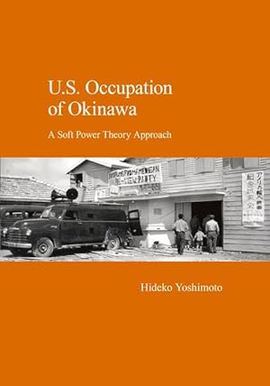 Bild des Verkufers fr U.S. Occupation of Okinawa: A Soft Power Theory Approach zum Verkauf von moluna