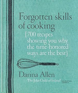 Bild des Verkufers fr Forgotten Skills of Cooking: 700 Recipes Showing You Why the Time-Honoured Ways Are the Best zum Verkauf von moluna