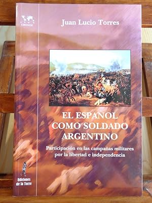 Imagen del vendedor de EL ESPAOL COMO SOLDADO ARGENTINO. Participacin en las campaas militares por la libertad e independencia. a la venta por LIBRERA ROBESPIERRE