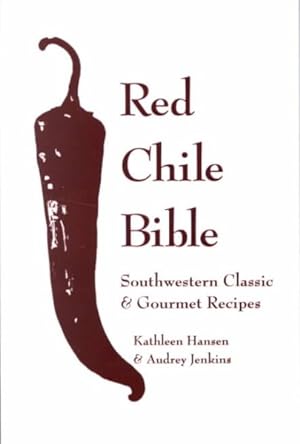 Seller image for Red Chile Bible : Southwestern Classic & Gourmet Recipes for sale by GreatBookPrices