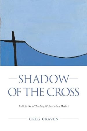 Bild des Verkufers fr Shadow of the Cross: Catholic Social Teaching and Australian Politics zum Verkauf von moluna