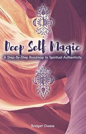 Immagine del venditore per Deep Self Magic: A Step-By-Step Roadmap to Spiritual Authenticity venduto da moluna