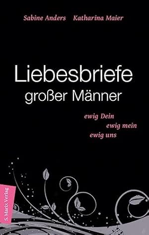 Imagen del vendedor de Liebesbriefe groer Mnner: Ewig dein, ewig mein, ewig uns a la venta por WeBuyBooks