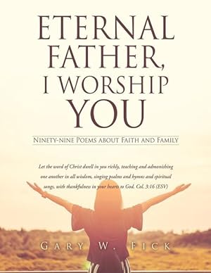 Bild des Verkufers fr Eternal Father, I Worship You: Ninety-nine Poems about Fatih and Family zum Verkauf von moluna