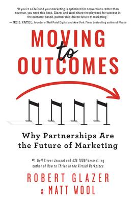 Immagine del venditore per Moving to Outcomes: Why Partnerships Are the Future of Marketing venduto da moluna