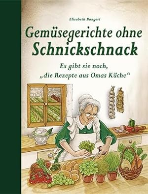 Bild des Verkufers fr Gemsegerichte ohne Schnickschnack: Es gibt sie noch, "die Rezepte aus Omas Kche" zum Verkauf von WeBuyBooks