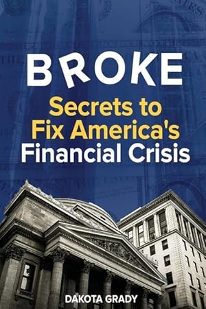 Bild des Verkufers fr Broke: Secrets to Fix America\ s Financial Crisis zum Verkauf von moluna