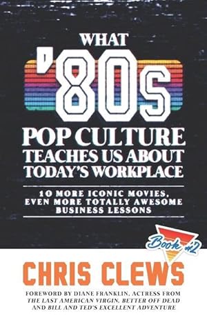 Seller image for What \ 80s Pop Culture Teaches Us About Today\ s Workplace: 10 More Iconic Movies, Even More Totally Awesome Business Lessons for sale by moluna