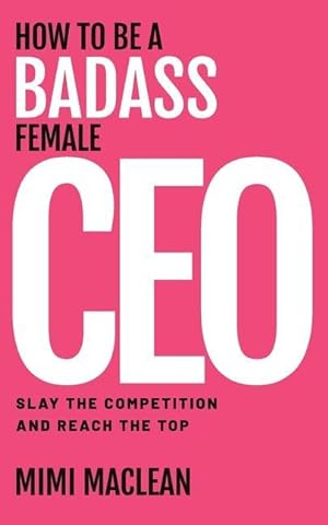 Bild des Verkufers fr How to Be a Badass Female CEO zum Verkauf von moluna