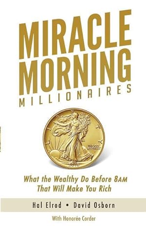 Bild des Verkufers fr Miracle Morning Millionaires: What the Wealthy Do Before 8am That Will Make You Rich zum Verkauf von moluna