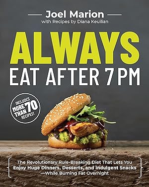 Seller image for Always Eat After 7 PM: The Revolutionary Rule-Breaking Diet That Lets You Enjoy Huge Dinners, Desserts, and Indulgent Snacks--While Burning F for sale by moluna