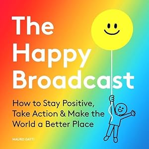 Bild des Verkufers fr The Happy Broadcast: How to Stay Positive, Take Action & Make the World a Better Place zum Verkauf von moluna