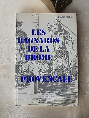 Les bagnards de la Drôme Provençale - Sur la trace des forçats de leur village natal à l'enfer de...