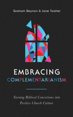 Seller image for Embracing Complementarianism: Turning Biblical Convictions Into Positive Church Culture for sale by moluna